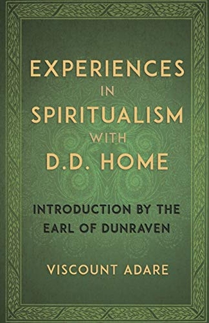 Adare, Viscount. Experiences in Spiritualism with D D Home. White Crow Books, 2017.