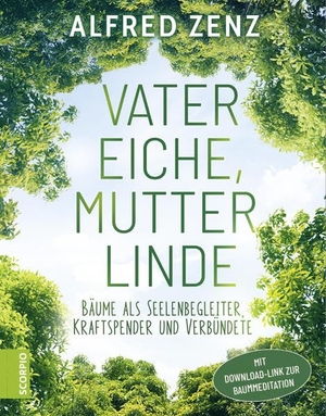 Zenz, Alfred. Vater Eiche, Mutter Linde - Bäume als Seelenbegleiter, Kraftspender und Verbündete - Aktualisierte Neuauflage. Scorpio Verlag, 2022.