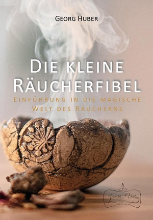 Huber, Georg. Die kleine Räucherfibel - Einführung in die magische Welt des Räucherns. Jeomra Verlag, 2023.