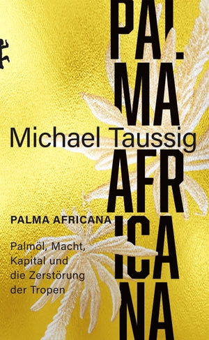 Taussig, Michael. Palma africana - Palmöl, Macht, Kapital und die Zerstörung der Tropen. Matthes & Seitz Verlag, 2026.