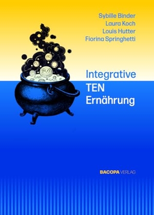 Binder, Sybille / Koch, Laura et al. Integrative TEN Ernährung. BACOPA Verlag, 2024.