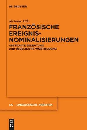 Uth, Melanie. Französische Ereignisnominalisierungen - Abstrakte Bedeutung und regelhafte Wortbildung. De Gruyter, 2011.