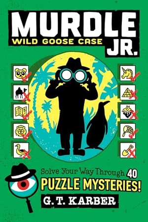 Karber, G. T.. Murdle Jr.: Wild Goose Case - Solve Your Way Through 40 Puzzle Mysteries!. Hachette Book Group USA, 2026.