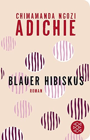 Adichie, Chimamanda Ngozi. Blauer Hibiskus - Roman. FISCHER Taschenbuch, 2018.