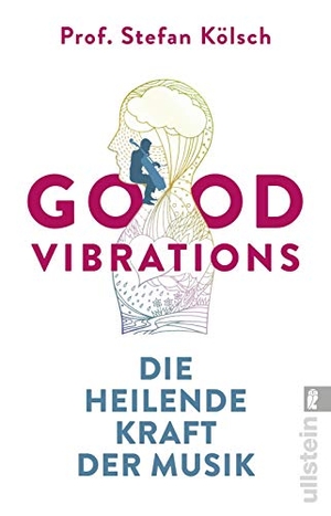 Kölsch, Stefan. Good Vibrations - Die heilende Kraft der Musik. Ullstein Taschenbuchvlg., 2020.