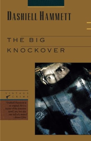 Hammett, Dashiell. The Big Knockover - Selected Stories and Short Novels. Knopf Doubleday Publishing Group, 1989.