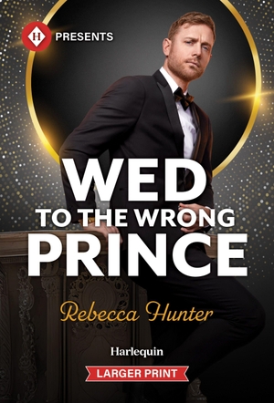 Hunter, Rebecca. Wed to the Wrong Prince. Harlequin, 2026.