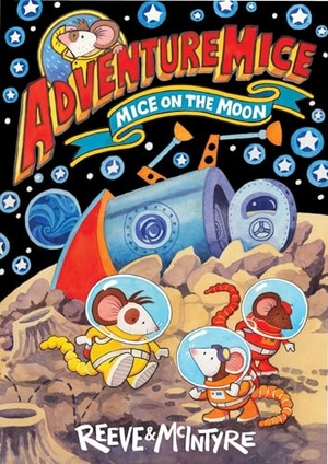 Reeve, Philip / Sarah McIntyre. Adventuremice: Mice on the Moon. David Fickling Books, 2024.