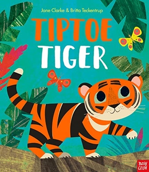 Clarke, Jane. Tiptoe Tiger. Nosy Crow IWUK, 2022.