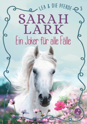 Lark, Sarah. Lea und die Pferde - Ein Joker für alle Fälle - Gohl, Lea und die Pferde                          . Ein Joker für alle Fälle. Boje Verlag, 2020.
