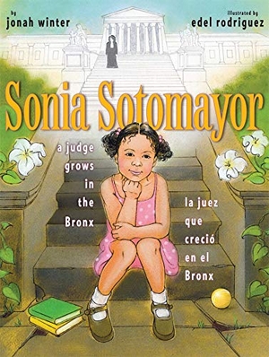 Winter, Jonah. Sonia Sotomayor - A Judge Grows in the Bronx/La Juez Que Creció En El Bronx. Atheneum Books for Young Readers, 2009.