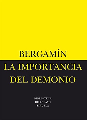 Bergamín Gutiérrez, José. La importancia del demonio ; La decadencia del analfabetismo. Siruela, 2006.