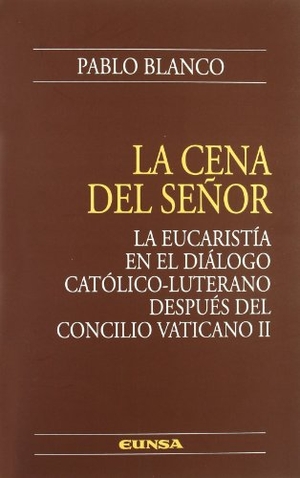 Blanco Sarto, Pablo. La cena del Señor : la Eucaristía en el diálogo católico-luterano después del Concilio Vaticano II. EUNSA. Ediciones Universidad de Navarra, S.A., 2009.