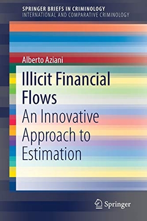 Aziani, Alberto. Illicit Financial Flows - An Innovative Approach to Estimation. Springer International Publishing, 2018.