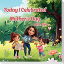 Today I Celebrated Mother's Day