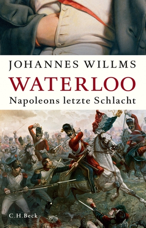 Willms, Johannes. Waterloo - Napoleons letzte Schlacht. C.H. Beck, 2024.