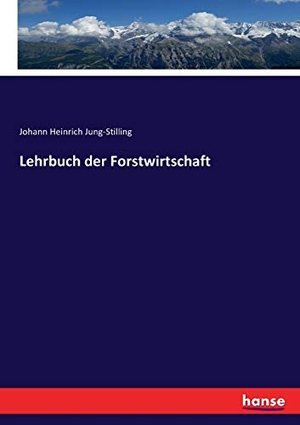 Jung-Stilling, Johann Heinrich. Lehrbuch der Forstwirtschaft. hansebooks, 2017.