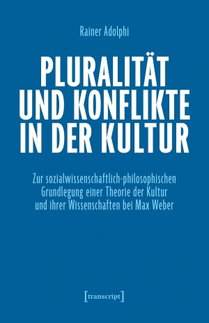Adolphi, Rainer. Pluralität und Konflikte in der Kultur - Zur sozialwissenschaftlich-philosophischen Grundlegung einer Theorie der Kultur und ihrer Wissenschaften bei Max Weber. Transcript Verlag, 2025.