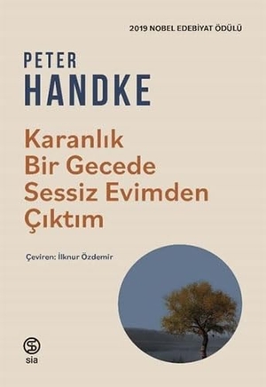 Handke, Peter. Karanlik Bir Gecede Sessiz Evimden Ciktim. Sia Kitap, 2022.