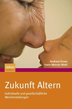 Wahl, Hans-Werner / Andreas Kruse. Zukunft Altern - Individuelle und gesellschaftliche Weichenstellungen. Spektrum-Akademischer Vlg, 2009.