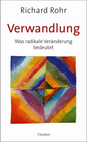 Rohr, Richard. Verwandlung - Was radikale Veränderung bedeutet. Claudius Verlag GmbH, 2011.