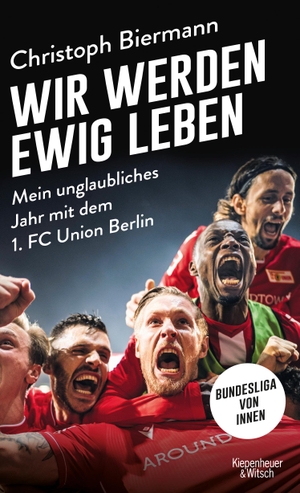 Biermann, Christoph. Wir werden ewig leben - Mein unglaubliches Jahr mit dem 1. FC Union Berlin. Kiepenheuer & Witsch GmbH, 2020.
