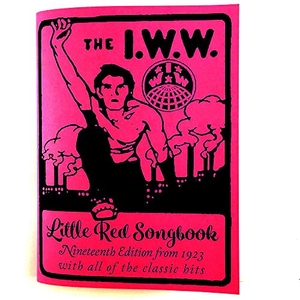 Hill, Joe. I.W.W. Little Red Songbook: Nineteenth Edition from 1923 with All of the Classic Hits. Too Much Coffee Man, 2019.