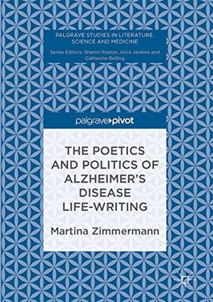 Zimmermann, Martina. The Poetics and Politics of Alzheimer¿s Disease Life-Writing. Springer International Publishing, 2017.