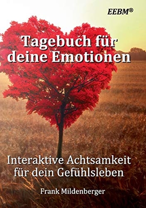 Mildenberger, Frank. Tagebuch für deine Emotionen - Interaktive Achtsamkeit für dein Gefühlsleben. Books on Demand, 2023.