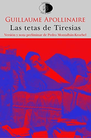 Apollinaire, Guillaume. Las tetas de Tiresias. Libros del Innombrable, 2018.