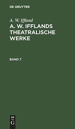 Iffland, A. W.. A. W. Iffland: A. W. Ifflands theatralische Werke. Band 7. De Gruyter, 1814.