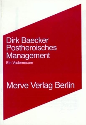 Baecker, Dirk. Postheroisches Management - Ein Vademecum. Merve Verlag GmbH, 1994.