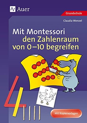 Wenzel, Claudia. Mit Montessori den Zahlenraum von 0 - 10 begreifen - 1. Klasse. Auer Verlag i.d.AAP LW, 2019.