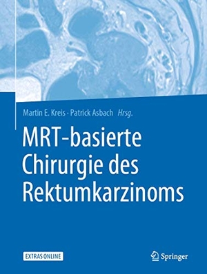 Kreis, Martin E. / Patrick Asbach (Hrsg.). MRT-basierte Chirurgie des Rektumkarzinoms. Springer-Verlag GmbH, 2019.