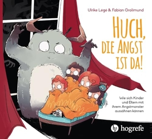 Légé, Ulrike / Fabian Grolimund. Huch, die Angst ist da! - Wie sich Kinder und Eltern mit ihrem Angst-Monster aussöhnen können. Hogrefe AG, 2021.