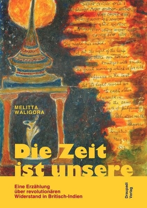 Waligora, Melitta. Die Zeit ist unsere - Eine Erzählung über revolutionären Widerstand in Britisch-Indien. Draupadi Verlag, 2026.