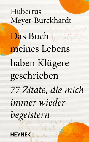 Meyer-Burckhardt, Hubertus. Das Buch meines Lebens haben Klügere geschrieben - 90 Zitate, die mich immer wieder begeistern - Vom Gastgeber der 'NDR Talk Show' und SPIEGEL-Bestseller-Autor. Heyne Verlag, 2026.