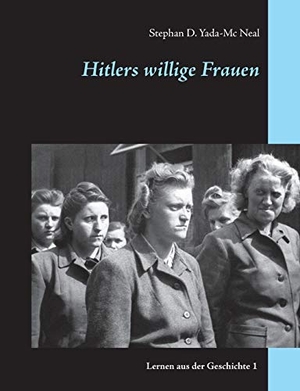 Yada-Mc Neal, Stephan D.. Hitlers willige Frauen. 