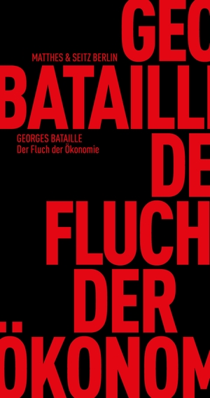 Bataille, Georges. Der Fluch der Ökonomie. Matthes & Seitz Verlag, 2019.