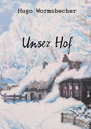 Wormsbecher, Hugo. Unser Hof - Novelle. Books on Demand, 2019.