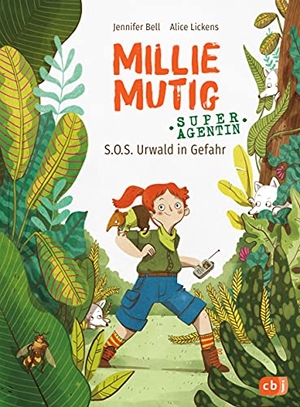 Bell, Jennifer / Alice Lickens. Millie Mutig, Super-Agentin - S.O.S. Urwald in Gefahr. cbj, 2021.