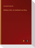 Shiftless Folks. An Undiluted Love Story