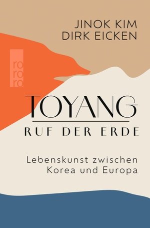 Kim, Jinok / Dirk Eicken. Toyang - Ruf der Erde - Lebenskunst zwischen Korea und Europa. Rowohlt Taschenbuch, 2025.