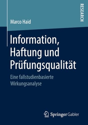 Haid, Marco. Information, Haftung und Prüfungsqualität - Eine fallstudienbasierte Wirkungsanalyse. Springer Fachmedien Wiesbaden, 2018.