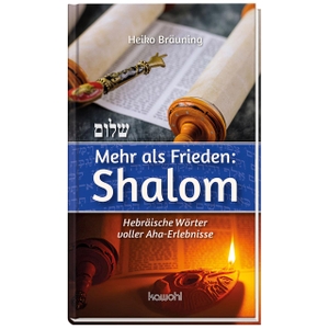 Bräuning, Heiko. Mehr als Frieden: Shalom - Hebräische Wörter voller Aha-Erlebnisse. Kawohl Verlag GmbH, 2023.