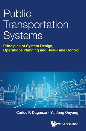Carlos F Daganzo / Yanfeng Ouyang. Public Transportation Systems - Principles of System Design, Operations Planning and Real-Time Control. WSPC, 2019.