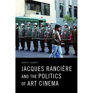 Harvey, James. Jacques Rancière and the Politics of Art Cinema. Edinburgh University Press, 2020.
