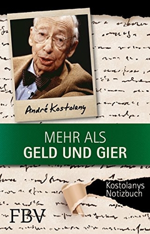 Kostolany, André. Mehr als Geld und Gier - Kostolanys Notizbuch. Finanzbuch Verlag, 2016.