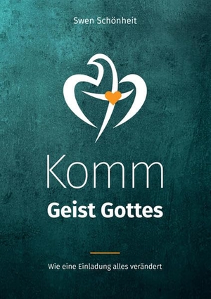 Schönheit, Swen. Komm Geist Gottes - Wie eine Einladung alles verändert. GGE Verlag, 2022.