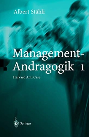Stähli, Albert. Management-Andragogik 1 - Harvard Anti Case. Springer Berlin Heidelberg, 2001.